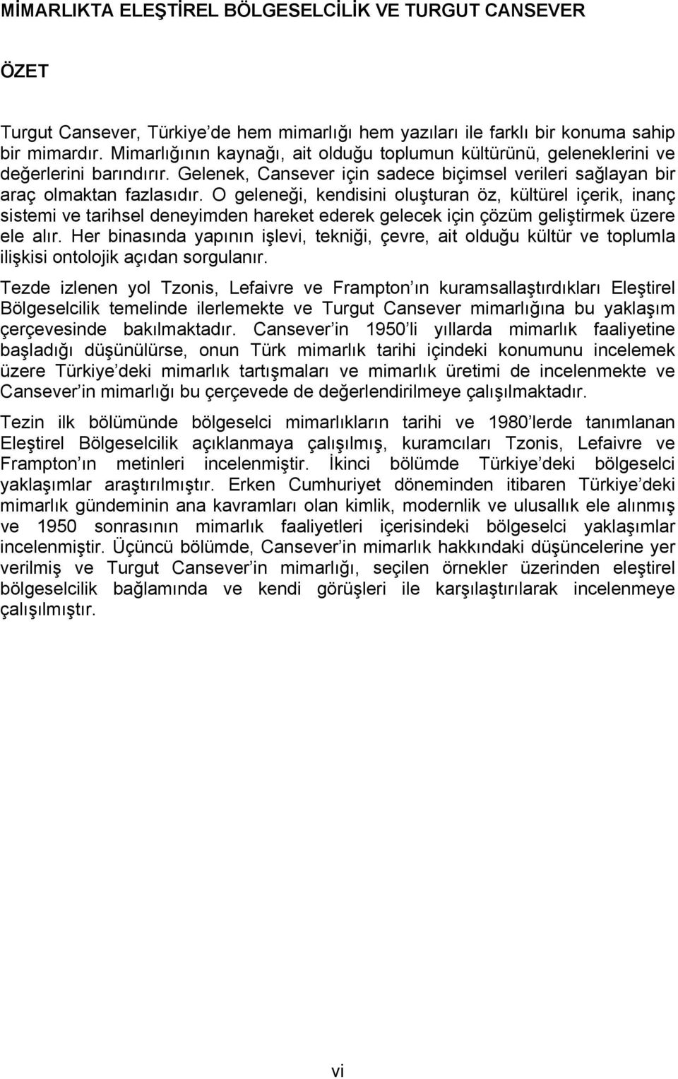 O geleneği, kendisini oluşturan öz, kültürel içerik, inanç sistemi ve tarihsel deneyimden hareket ederek gelecek için çözüm geliştirmek üzere ele alır.