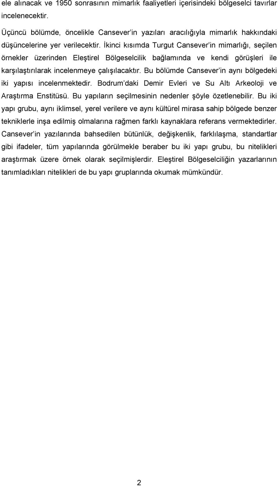 İkinci kısımda Turgut Cansever in mimarlığı, seçilen örnekler üzerinden Eleştirel Bölgeselcilik bağlamında ve kendi görüşleri ile karşılaştırılarak incelenmeye çalışılacaktır.