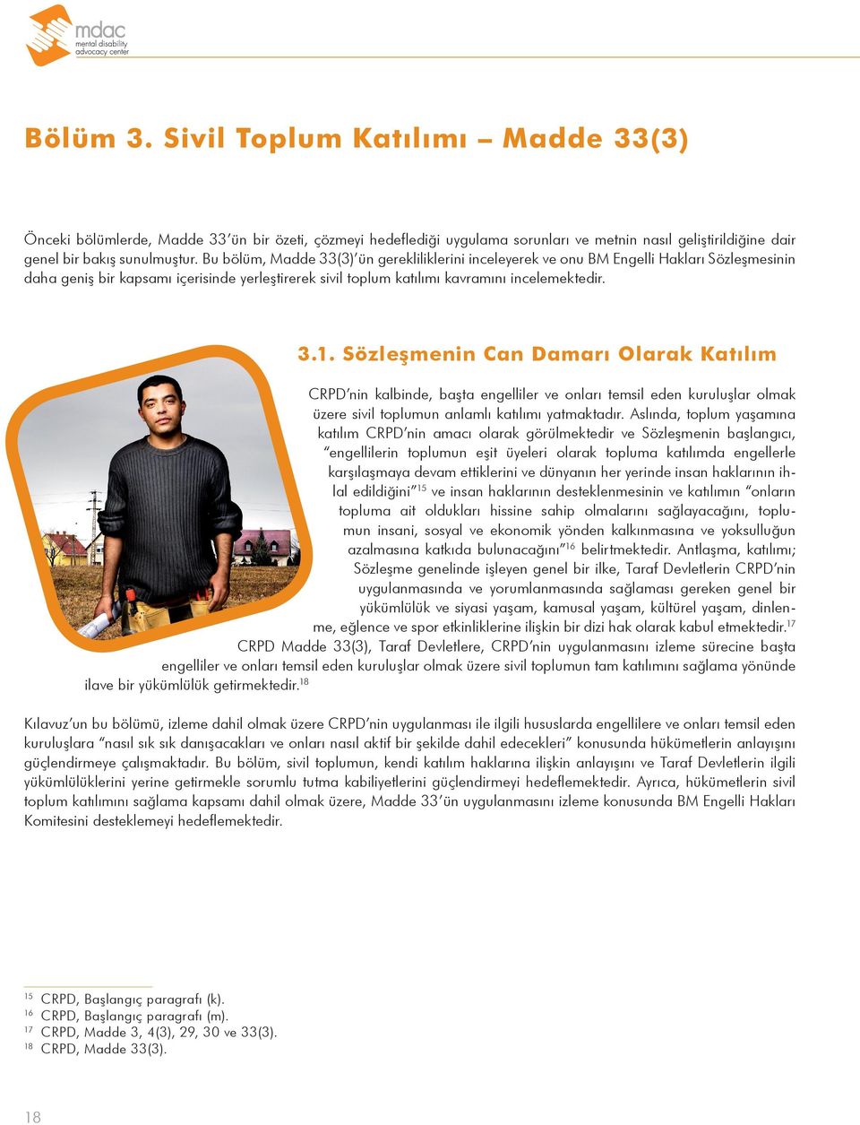 özleşmenin Can Damarı Olarak Katılım CRPD nin kalbinde, başta engelliler ve onları temsil eden kuruluşlar olmak üzere sivil toplumun anlamlı katılımı yatmaktadır.