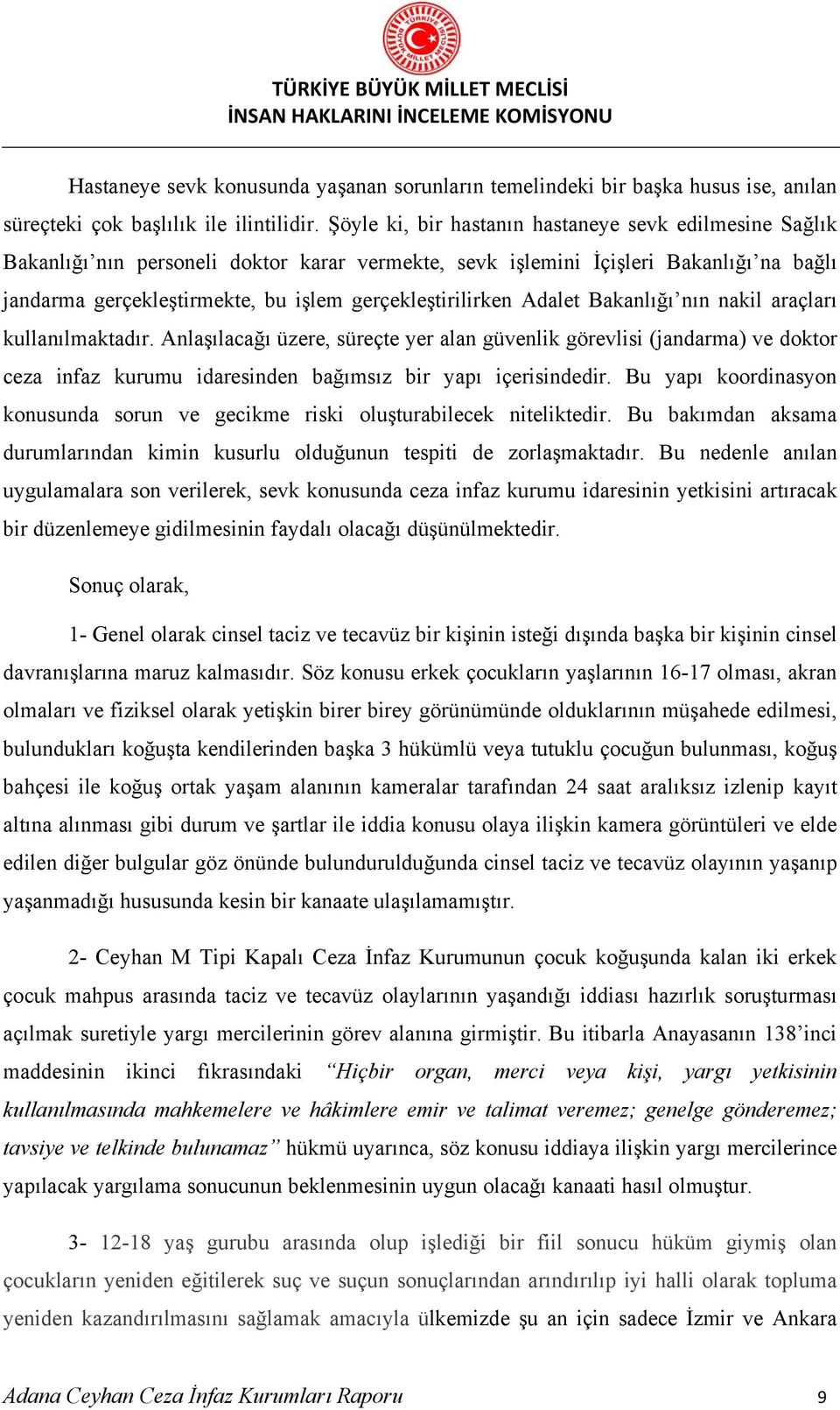 gerçekleştirilirken Adalet Bakanlığı nın nakil araçları kullanılmaktadır.