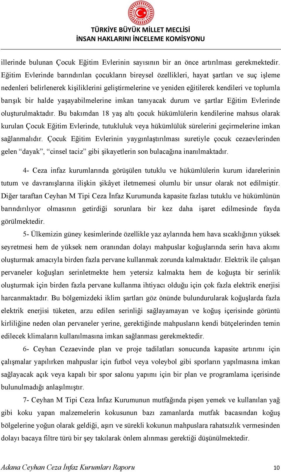 bir halde yaşayabilmelerine imkan tanıyacak durum ve şartlar Eğitim Evlerinde oluşturulmaktadır.