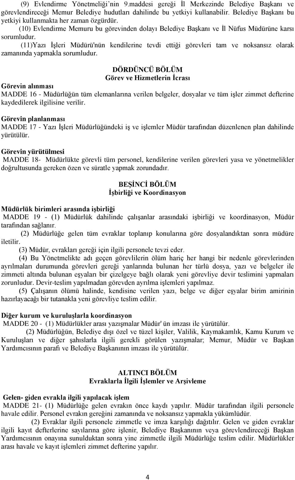 (10) Evlendirme Memuru bu görevinden dolayı Belediye Başkanı ve İl Nüfus Müdürüne karsı (11)Yazı İşleri Müdürü'nün kendilerine tevdi ettiği görevleri tam ve noksansız olarak zamanında yapmakla