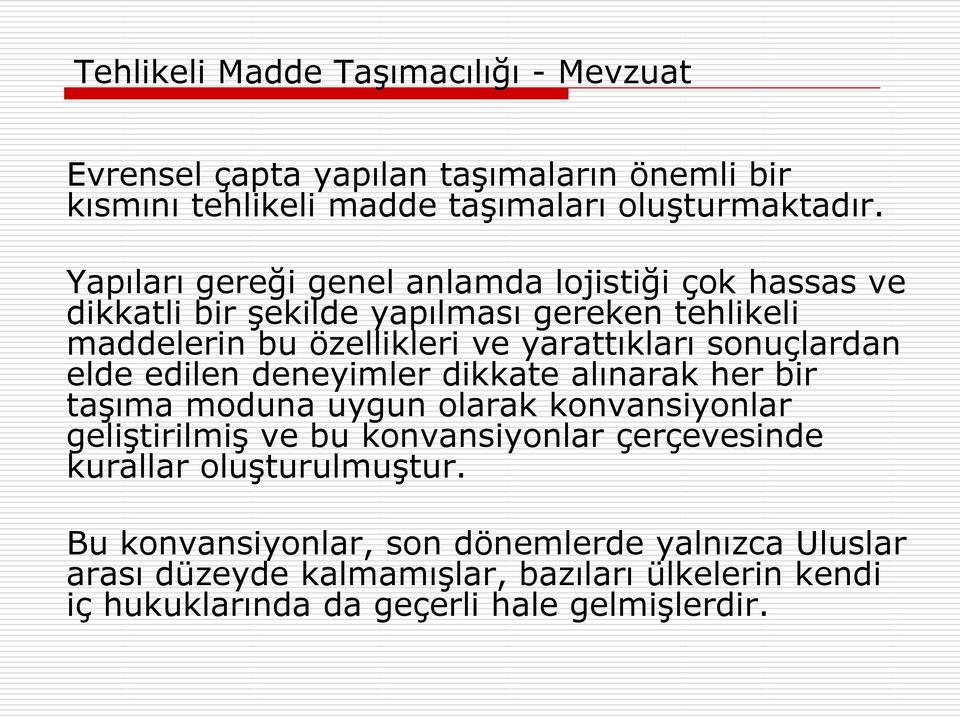 sonuçlardan elde edilen deneyimler dikkate alınarak her bir taşıma moduna uygun olarak konvansiyonlar geliştirilmiş ve bu konvansiyonlar