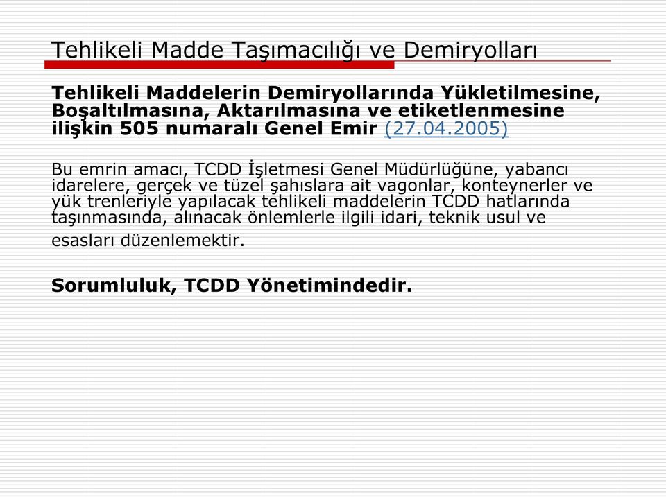 2005) Bu emrin amacı, TCDD İşletmesi Genel Müdürlüğüne, yabancı idarelere, gerçek ve tüzel şahıslara ait vagonlar,