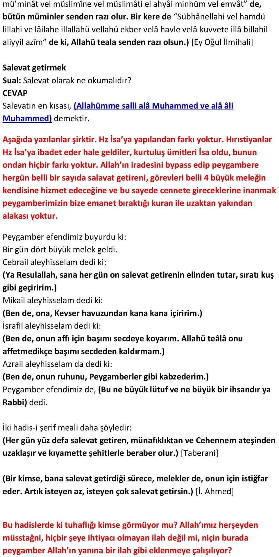 ) [Ey Oğul İlmihali] Salevat getirmek Sual: Salevat olarak ne okumalıdır? Salevatın en kısası, (Allahümme salli alâ Muhammed ve alâ âli Muhammed) demektir. Aşağıda yazılanlar şirktir.