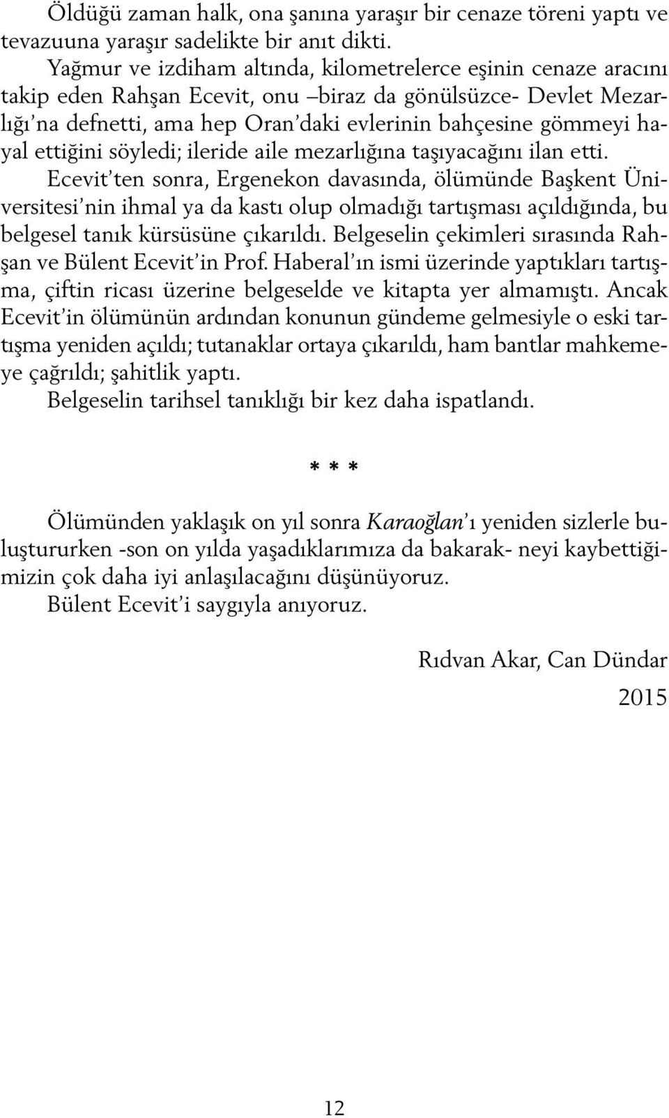 ettiğini söyledi; ileride aile mezarlığına taşıyacağını ilan etti.