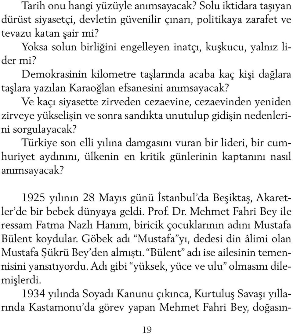 Ve kaçı siyasette zirveden cezaevine, cezaevinden yeniden zirveye yükselişin ve sonra sandıkta unutulup gidişin nedenlerini sorgulayacak?