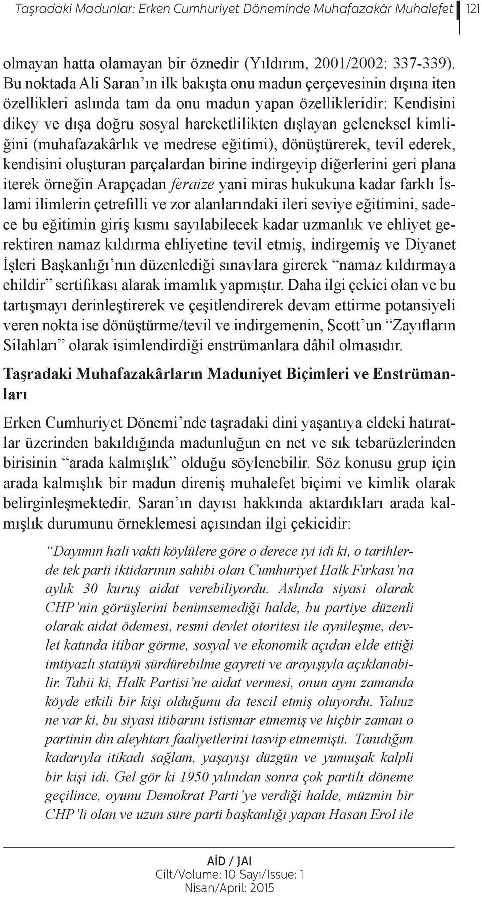 geleneksel kimliğini (muhafazakârlık ve medrese eğitimi), dönüştürerek, tevil ederek, kendisini oluşturan parçalardan birine indirgeyip diğerlerini geri plana iterek örneğin Arapçadan feraize yani