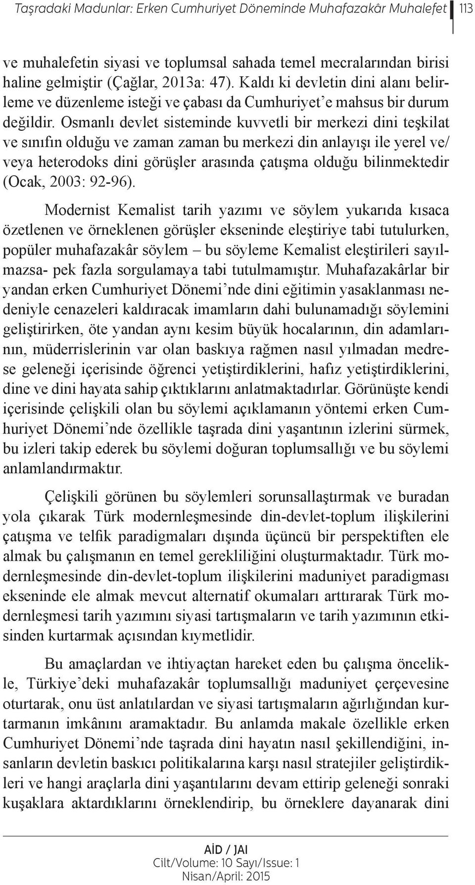 Osmanlı devlet sisteminde kuvvetli bir merkezi dini teşkilat ve sınıfın olduğu ve zaman zaman bu merkezi din anlayışı ile yerel ve/ veya heterodoks dini görüşler arasında çatışma olduğu bilinmektedir