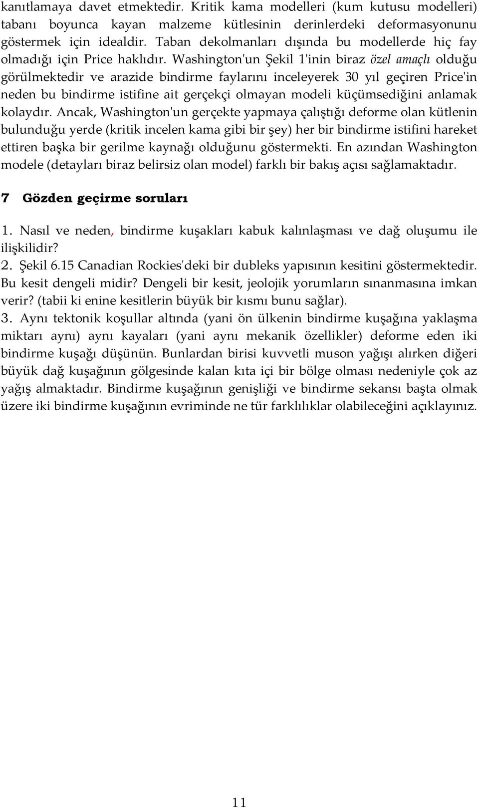 Washington'un Şekil 1'inin biraz özel amaçlı olduğu görülmektedir ve arazide bindirme faylarını inceleyerek 30 yıl geçiren Price'in neden bu bindirme istifine ait gerçekçi olmayan modeli