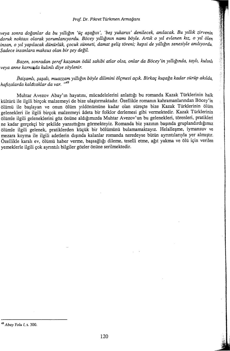 Bazen, sonradan Seref kazanan tidill sahibi atlar olsa, onlar da Bdcey'in yill$tnda, tayh, kultnlt veya anne karrunda kulmh diye sdylenir. ihtisamlt, SaSah, mua?