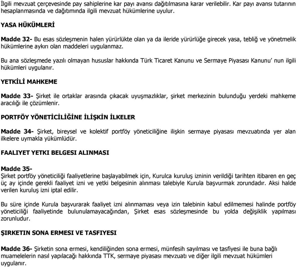 Bu ana sözleşmede yazılı olmayan hususlar hakkında Türk Ticaret Kanunu ve Sermaye Piyasası Kanunu nun ilgili hükümleri uygulanır.