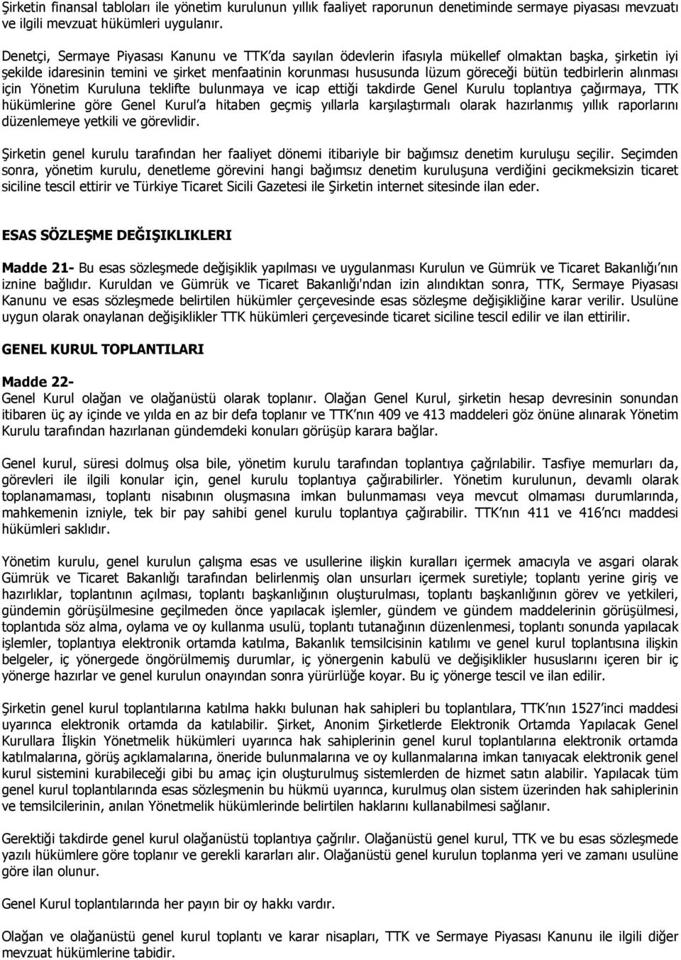 tedbirlerin alınması için Yönetim Kuruluna teklifte bulunmaya ve icap ettiği takdirde Genel Kurulu toplantıya çağırmaya, TTK hükümlerine göre Genel Kurul a hitaben geçmiş yıllarla karşılaştırmalı