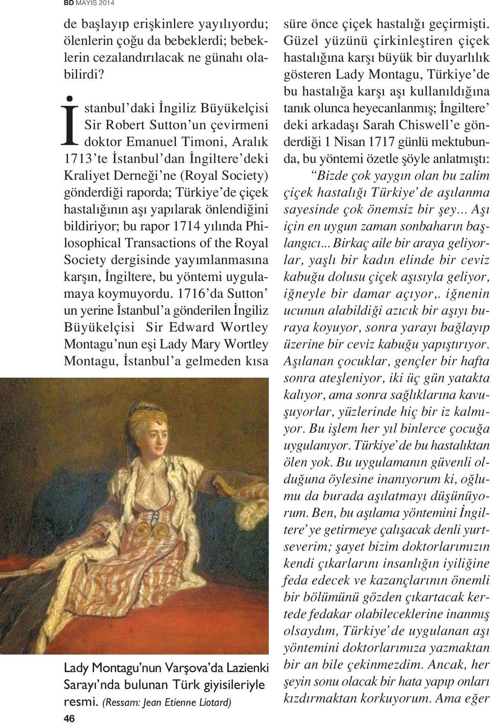 hastal n n afl yap larak önlendi ini bildiriyor; bu rapor 1714 y l nda Philosophical Transactions of the Royal Society dergisinde yay mlanmas na karfl n, ngiltere, bu yöntemi uygulamaya koymuyordu.