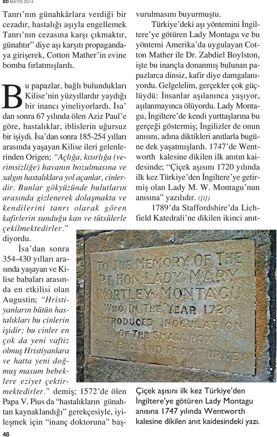 sa dan sonra 185-254 y llar aras nda yaflayan Kilise ileri gelenlerinden Origen; Açl a, k s rl a (verimsizli e) havan n bozulmas na ve salg n hastal klara yol açanlar, cinlerdir.