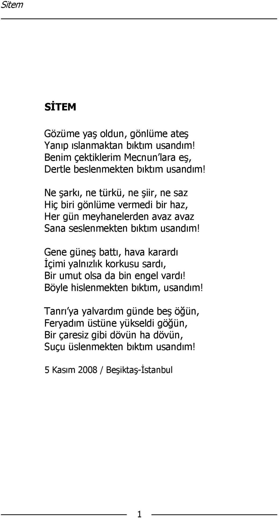 Gene güneş battı, hava karardı İçimi yalnızlık korkusu sardı, Bir umut olsa da bin engel vardı! Böyle hislenmekten bıktım, usandım!