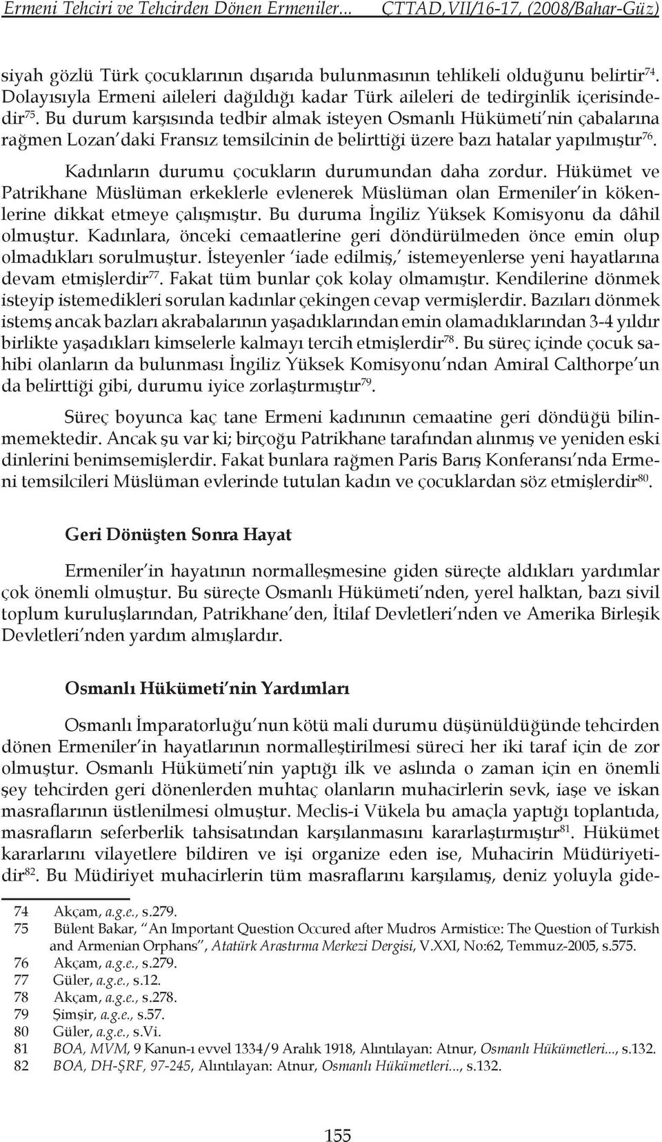 Bu durum karşısında tedbir almak isteyen Osmanlı Hükümeti nin çabalarına rağmen Lozan daki Fransız temsilcinin de belirttiği üzere bazı hatalar yapılmıştır 76.