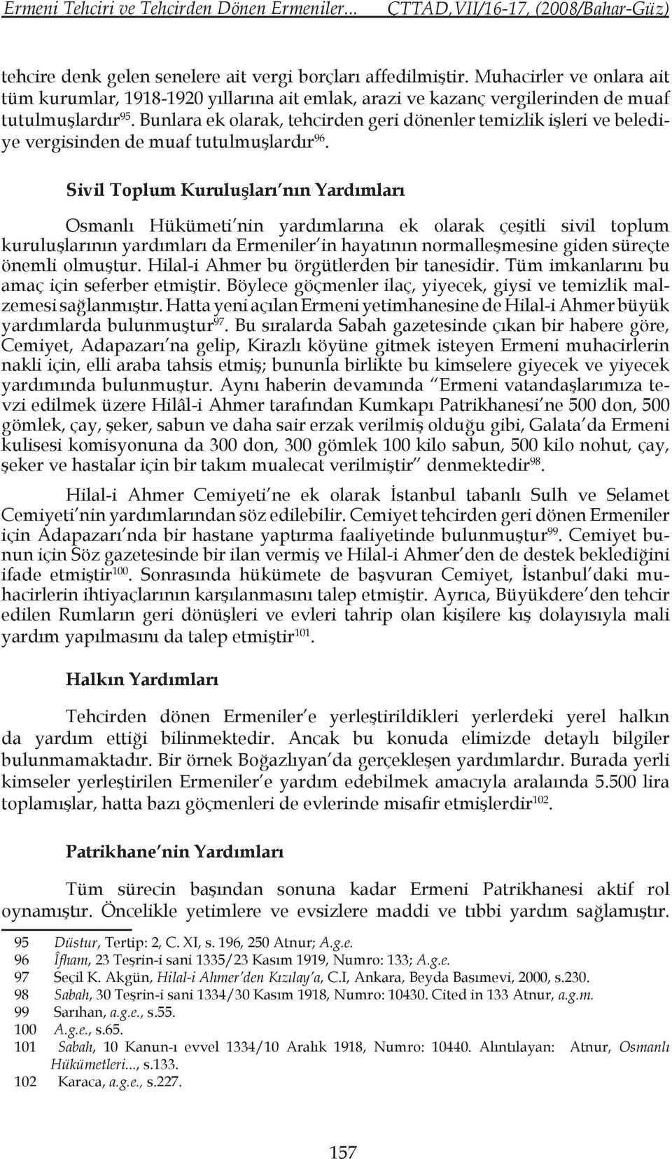 Bunlara ek olarak, tehcirden geri dönenler temizlik işleri ve belediye vergisinden de muaf tutulmuşlardır 96.