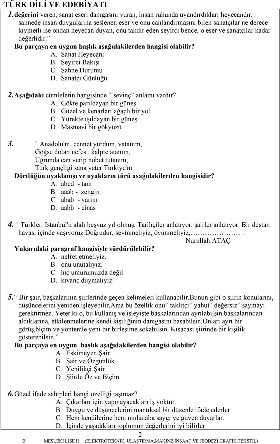 heyecan duyan, onu takdir eden seyirci bence, o eser ve sanatçılar kadar değerlidir. Bu parçaya en uygun başlık aşağıdakilerden hangisi olabilir? A. Sanat Heyecanı Seyirci Bakışı C. Sahne Durumu D.