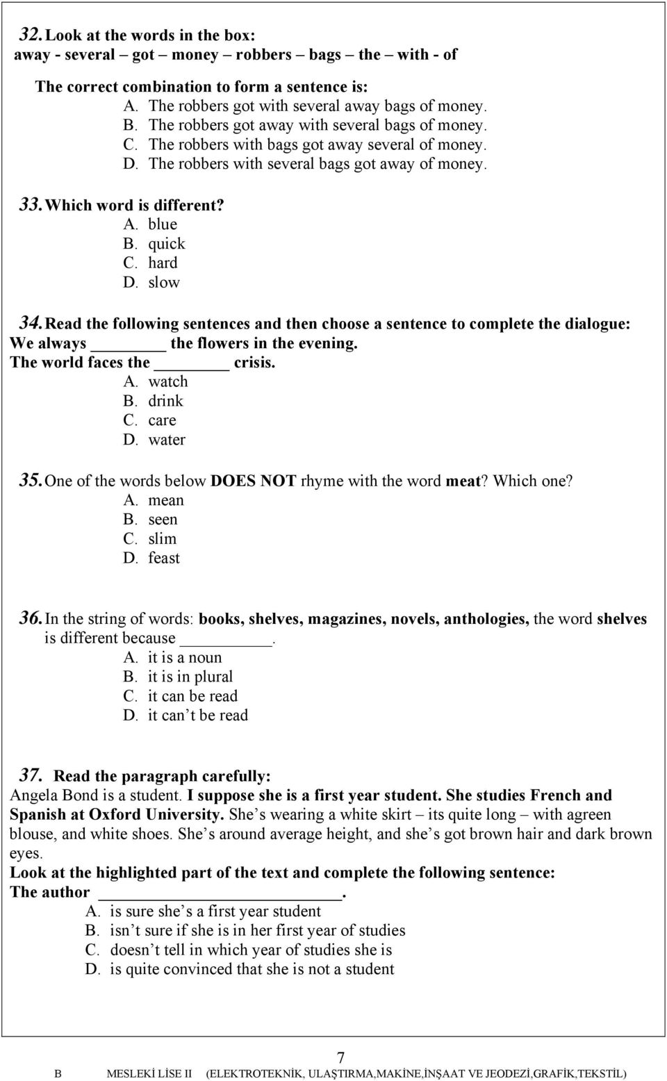 hard D. slow 34. Read the following sentences and then choose a sentence to complete the dialogue: We always the flowers in the evening. The world faces the crisis. A. watch drink C. care D. water 35.