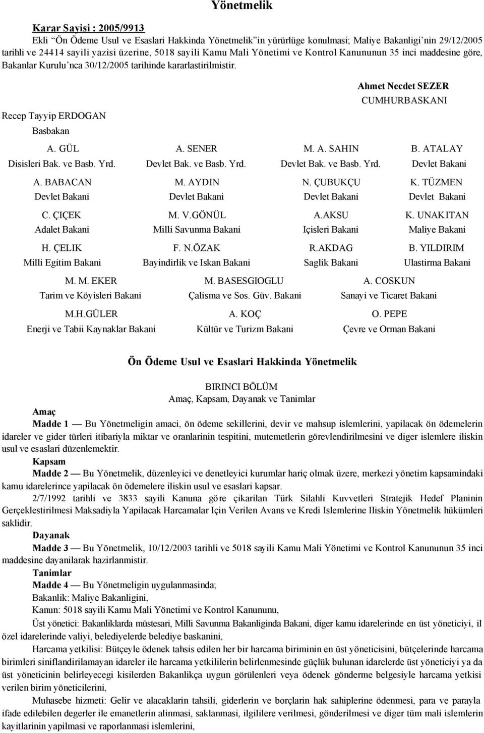 SENER M. A. SAHIN B. ATALAY Disisleri Bak. ve Basb. Yrd. Devlet Bak. ve Basb. Yrd. Devlet Bak. ve Basb. Yrd. Devlet Bakani A. BABACAN M. AYDIN N. ÇUBUKÇU K.