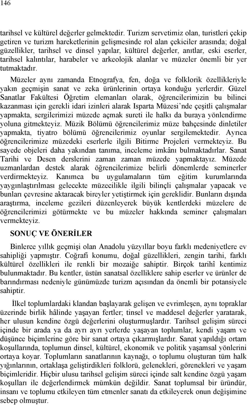 eserler, tarihsel kalıntılar, harabeler ve arkeolojik alanlar ve müzeler önemli bir yer tutmaktadır.