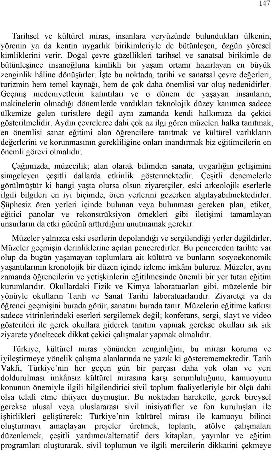 İşte bu noktada, tarihi ve sanatsal çevre değerleri, turizmin hem temel kaynağı, hem de çok daha önemlisi var oluş nedenidirler.