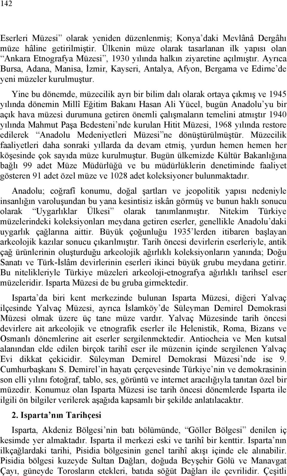 Ayrıca Bursa, Adana, Manisa, İzmir, Kayseri, Antalya, Afyon, Bergama ve Edirne de yeni müzeler kurulmuştur.