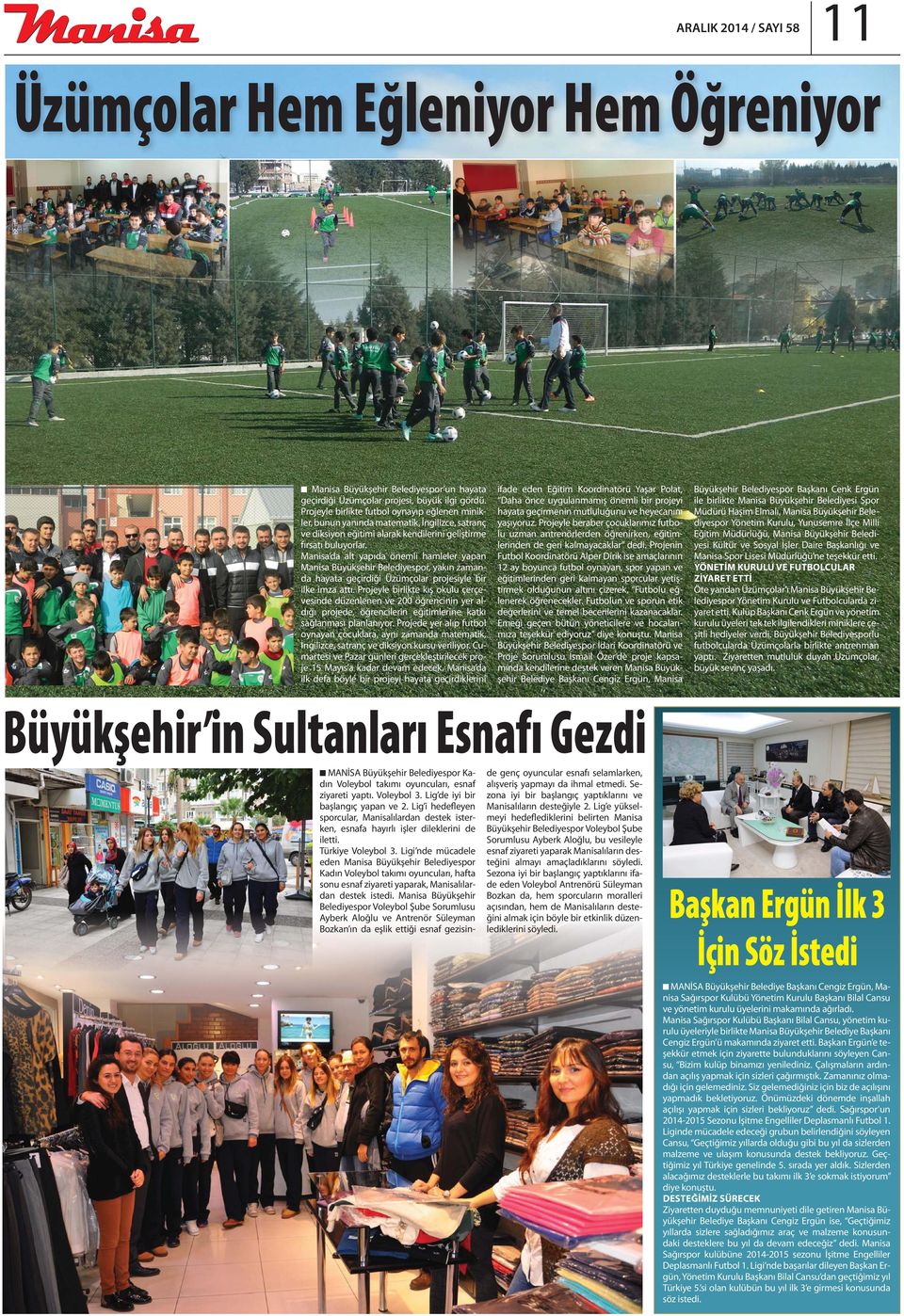 Manisa da alt yapıda önemli hamleler yapan Manisa Büyükşehir Belediyespor, yakın zamanda hayata geçirdiği Üzümçolar projesiyle bir ilke imza attı.