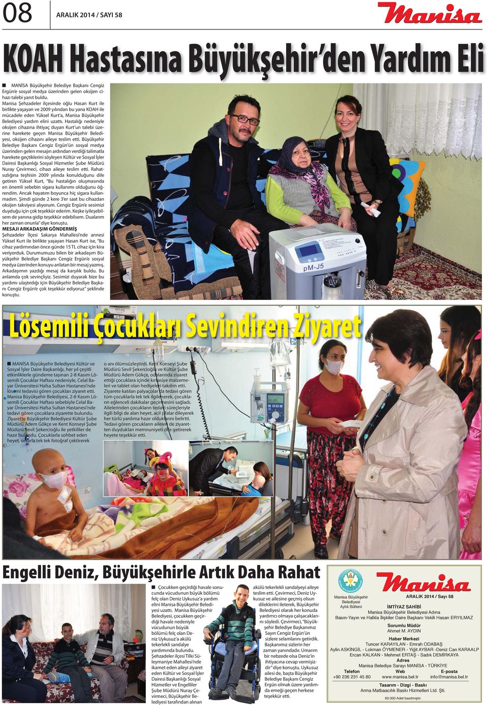 Hastalığı nedeniyle oksijen cihazına ihtiyaç duyan Kurt un talebi üzerine harekete geçen Manisa Büyükşehir Belediyesi, oksijen cihazını aileye teslim etti.