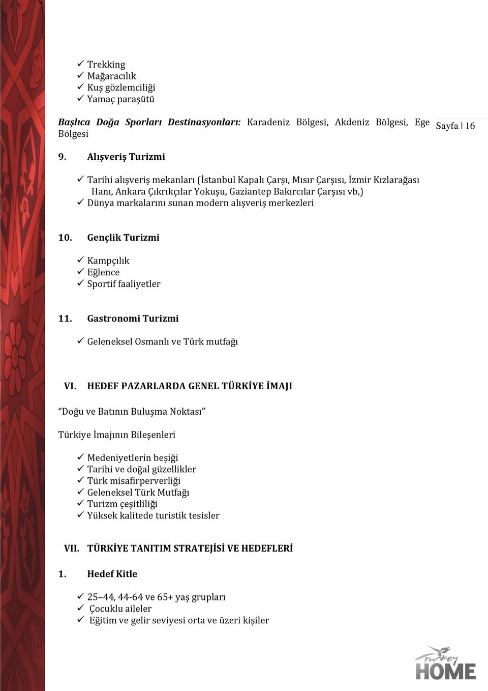 alışveriş merkezleri 10. Gençlik Turizmi Kampçılık Eğlence Sportif faaliyetler 11. Gastronomi Turizmi Geleneksel Osmanlı ve Türk mutfağı VI.