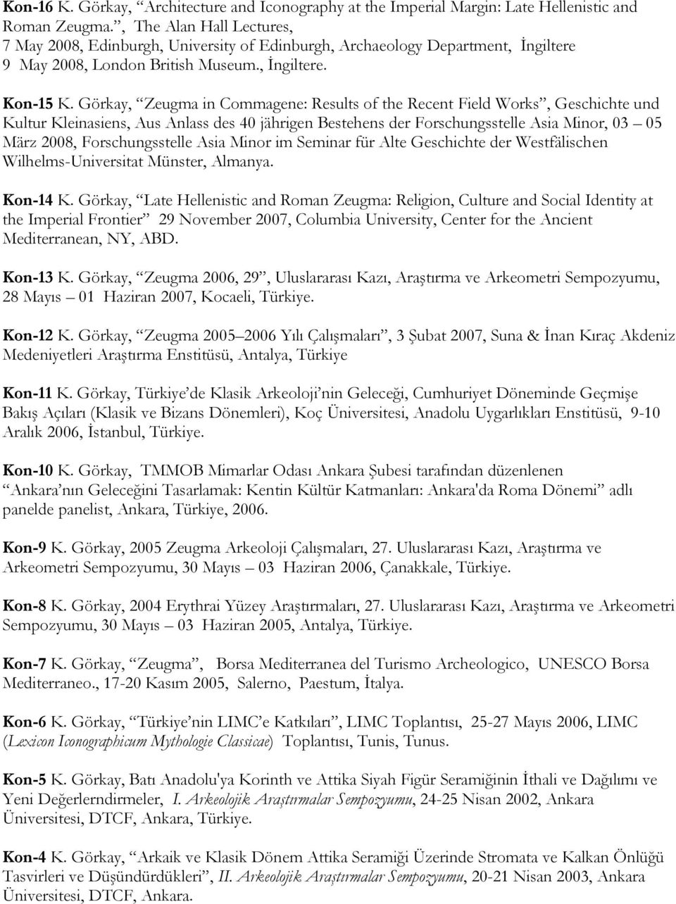 Görkay, Zeugma in Commagene: Results of the Recent Field Works, Geschichte und Kultur Kleinasiens, Aus Anlass des 40 jährigen Bestehens der Forschungsstelle Asia Minor, 03 05 März 2008,