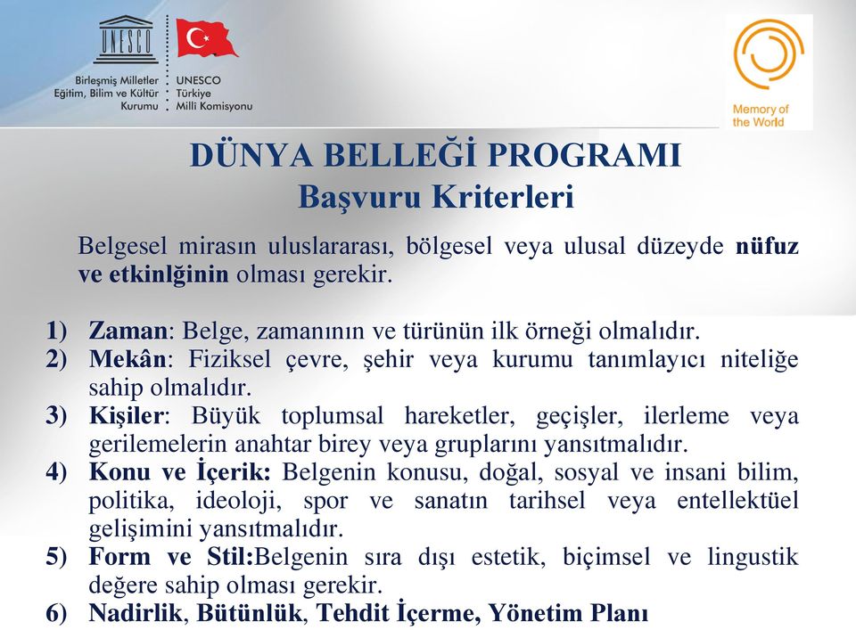 3) Kişiler: Büyük toplumsal hareketler, geçişler, ilerleme veya gerilemelerin anahtar birey veya gruplarını yansıtmalıdır.