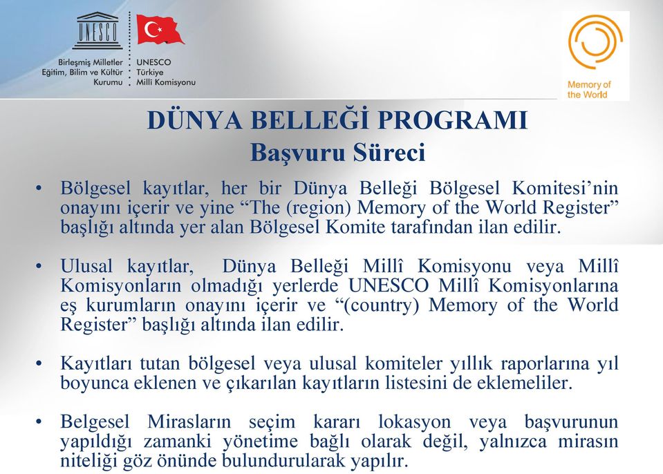 Ulusal kayıtlar, Dünya Belleği Millî Komisyonu veya Millî Komisyonların olmadığı yerlerde UNESCO Millî Komisyonlarına eş kurumların onayını içerir ve (country) Memory of the World