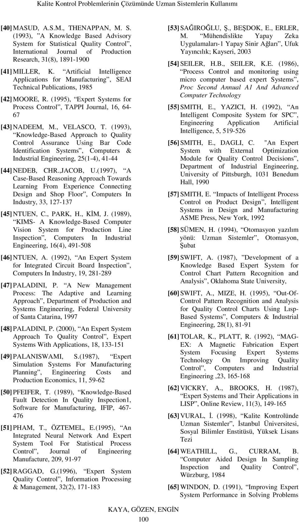 , VELASCO, T. (1993), Knowledge-Based Approach to Quality Control Assurance Using Bar Code Identification Systems, Computers & Industrial Engineering, 25(1-4), 41-44 [44] NEDEB, CHR.,JACOB, U.