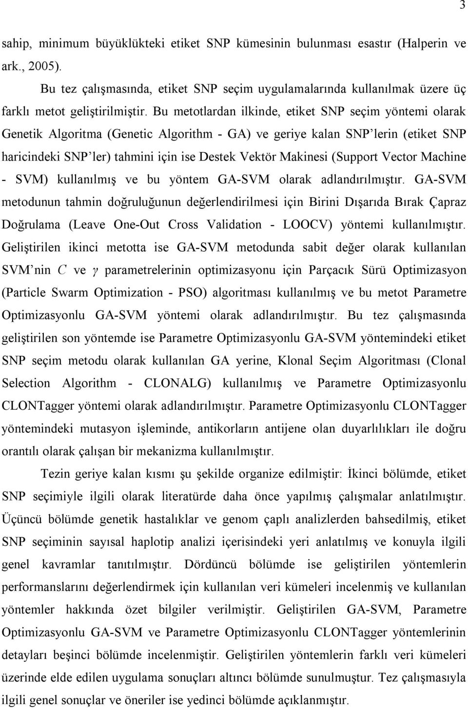 (Support Vector Machine - SVM) kullanılmış ve bu yöntem GA-SVM olarak adlandırılmıştır.