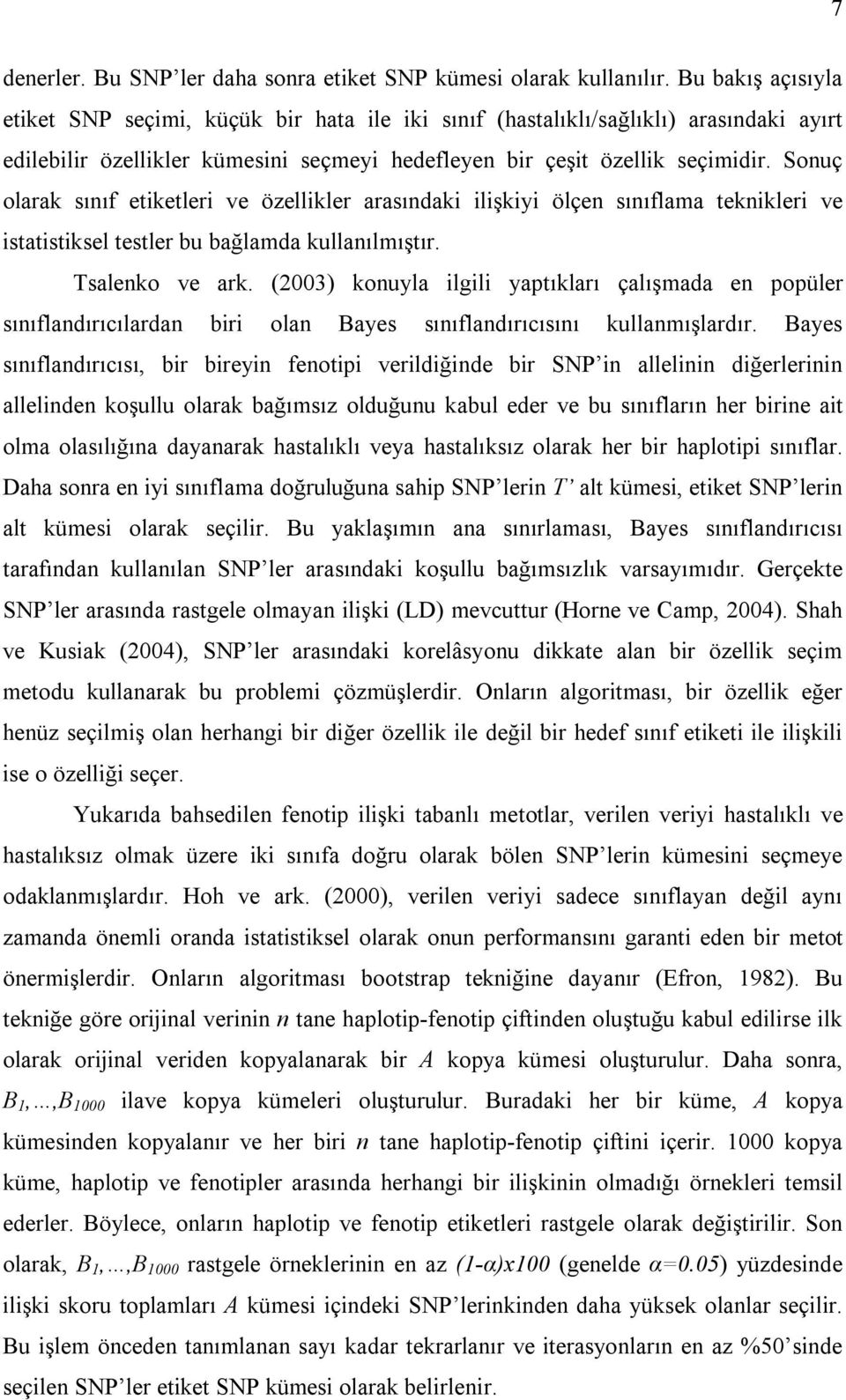 Sonuç olarak sınıf etiketleri ve özellikler arasındaki ilişkiyi ölçen sınıflama teknikleri ve istatistiksel testler bu bağlamda kullanılmıştır. Tsalenko ve ark.