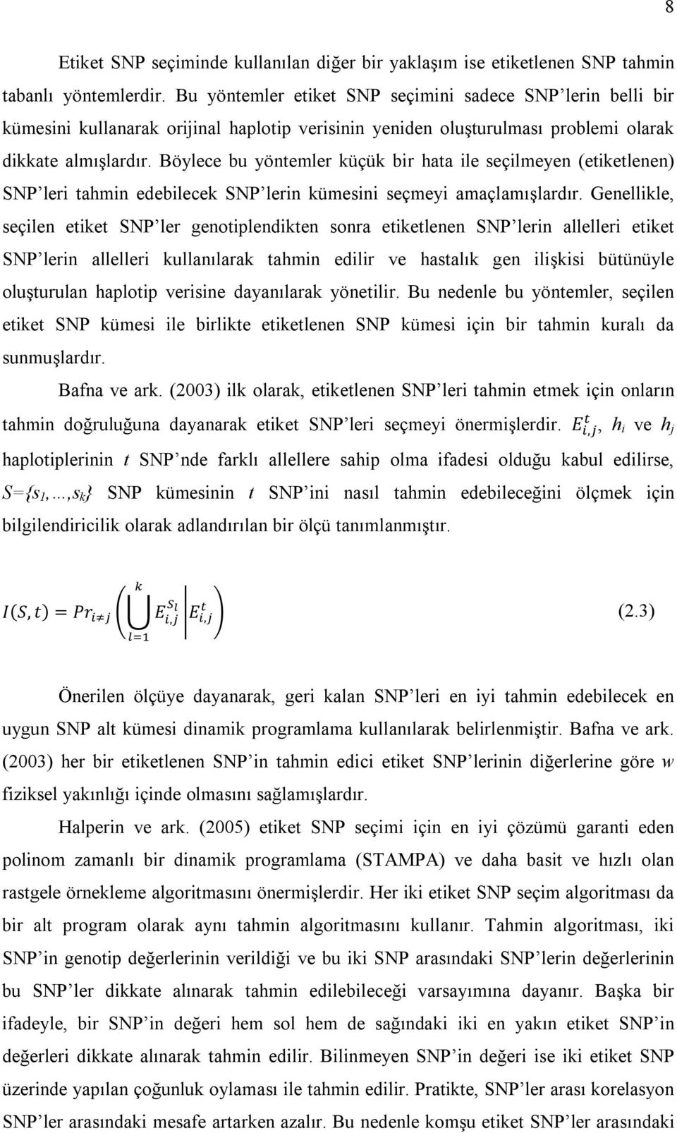 Böylece bu yöntemler küçük bir hata ile seçilmeyen (etiketlenen) SNP leri tahmin edebilecek SNP lerin kümesini seçmeyi amaçlamışlardır.