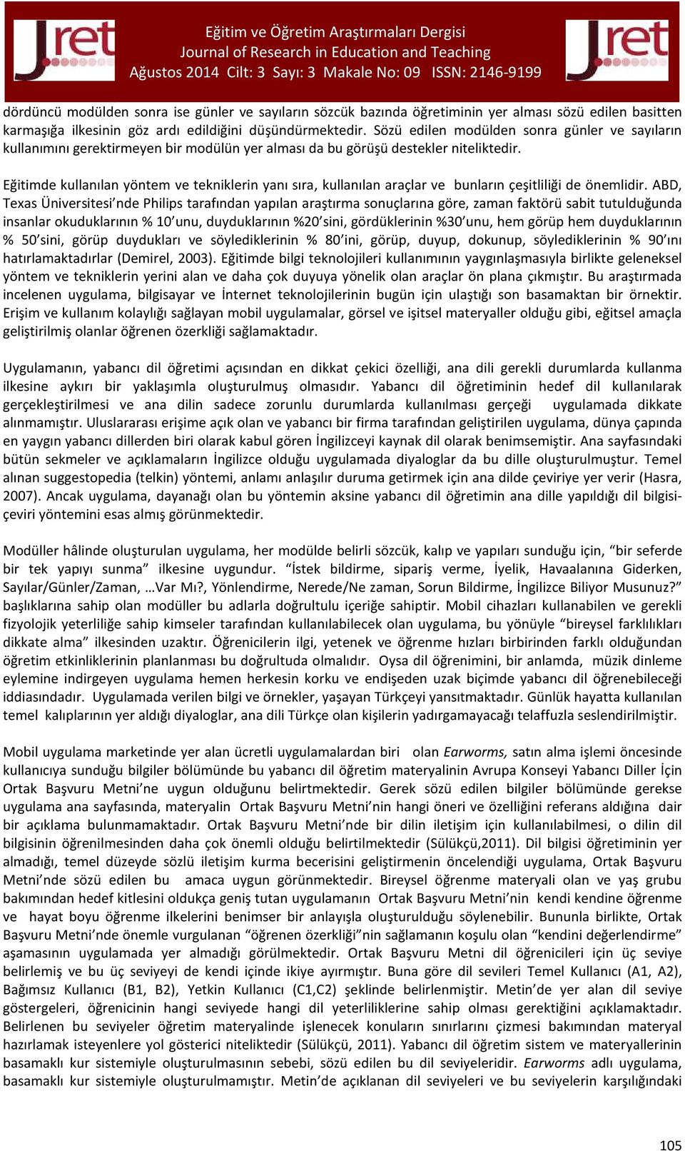 Eğitimde kullanılan yöntem ve tekniklerin yanı sıra, kullanılan araçlar ve bunların çeşitliliği de önemlidir.