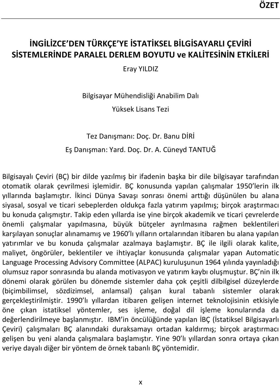 Cüneyd TANTUĞ Bilgisayalı Çeviri (BÇ) bir dilde yazılmış bir ifadenin başka bir dile bilgisayar tarafından otomatik olarak çevrilmesi işlemidir.