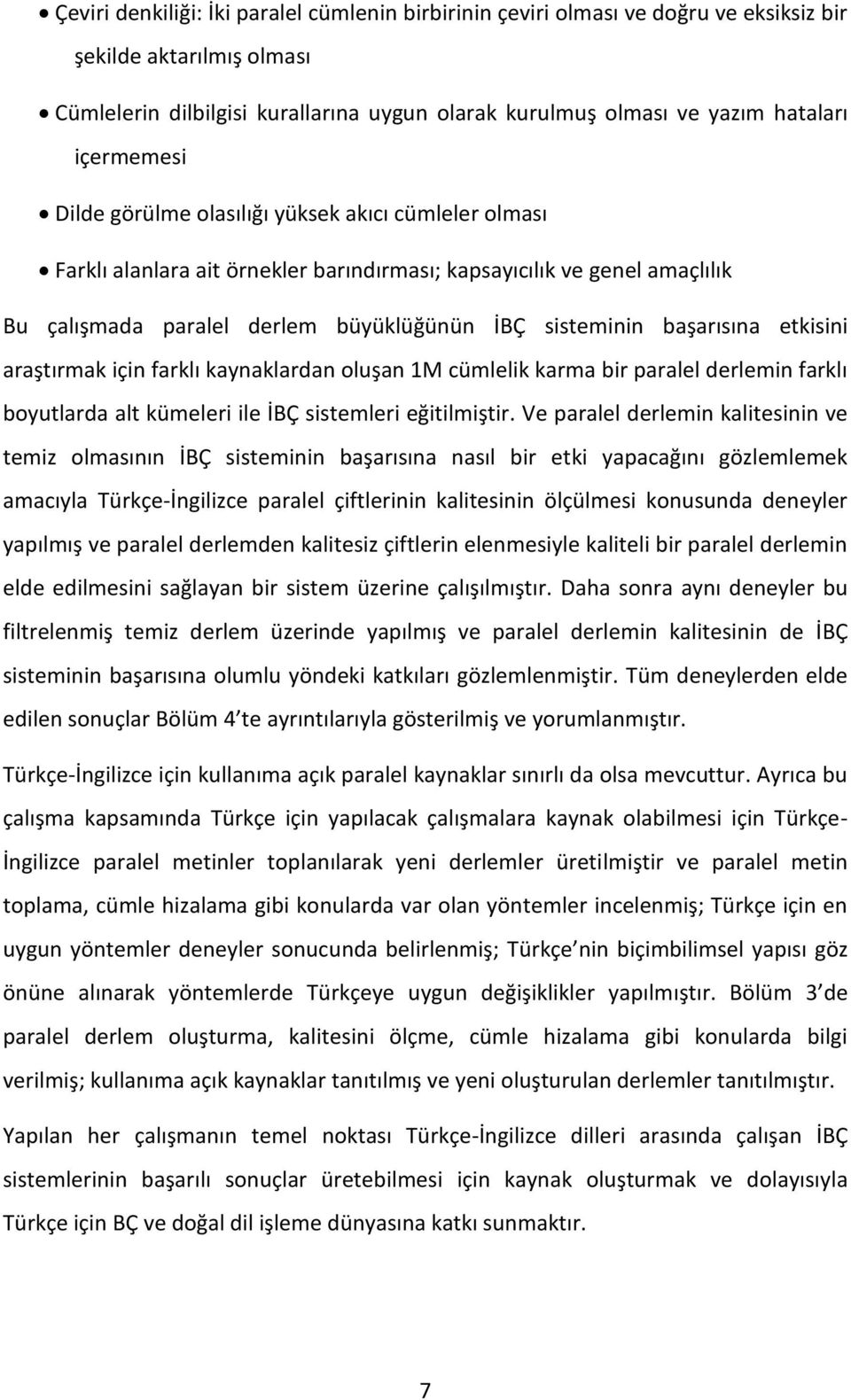 başarısına etkisini araştırmak için farklı kaynaklardan oluşan 1M cümlelik karma bir paralel derlemin farklı boyutlarda alt kümeleri ile İBÇ sistemleri eğitilmiştir.