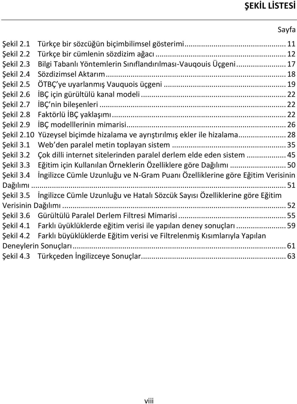 .. 22 Şekil 2.7 İBÇ nin bileşenleri... 22 Şekil 2.8 Faktörlü İBÇ yaklaşımı... 22 Şekil 2.9 İBÇ modelllerinin mimarisi... 26 Şekil 2.10 Yüzeysel biçimde hizalama ve ayrıştırılmış ekler ile hizalama.