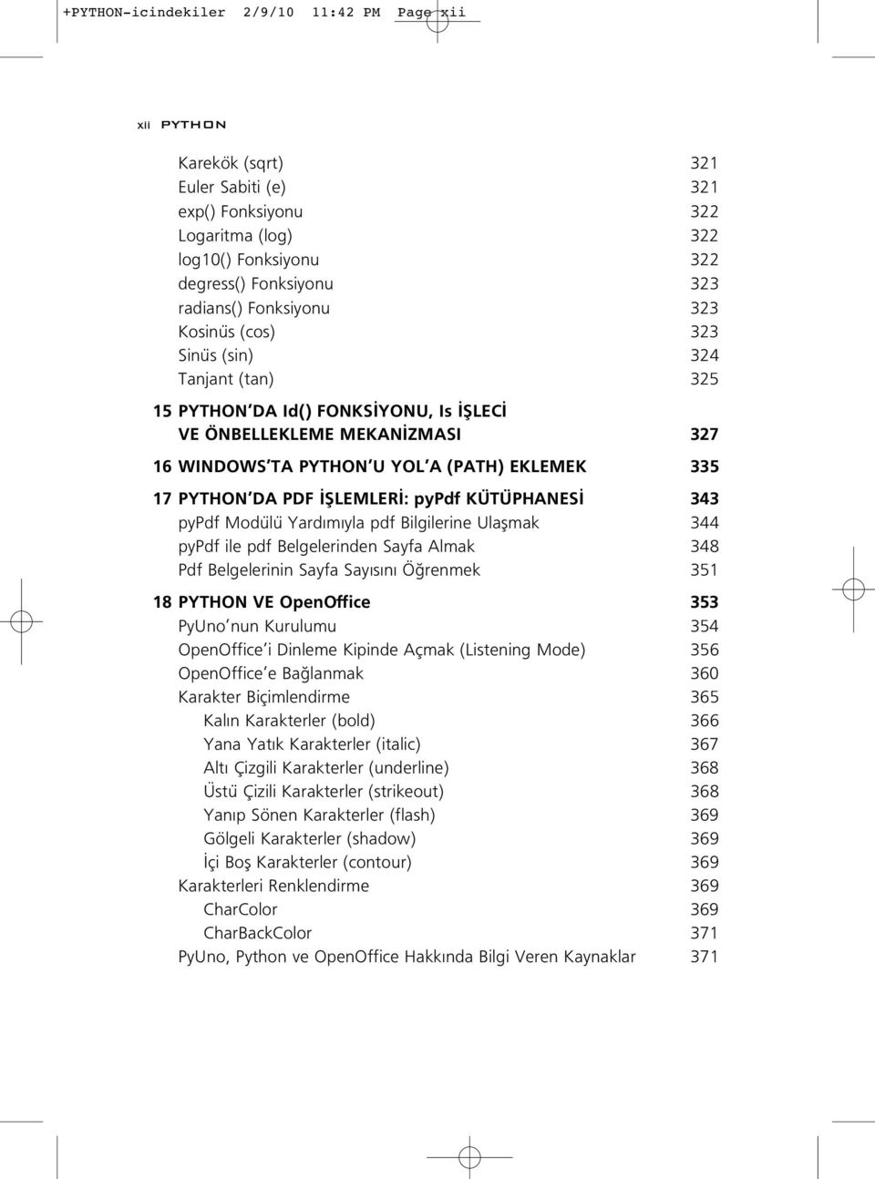 PDF filemler : pypdf KÜTÜPHANES 343 pypdf Modülü Yard m yla pdf Bilgilerine Ulaflmak 344 pypdf ile pdf Belgelerinden Sayfa Almak 348 Pdf Belgelerinin Sayfa Say s n Ö renmek 351 18 PYTHON VE