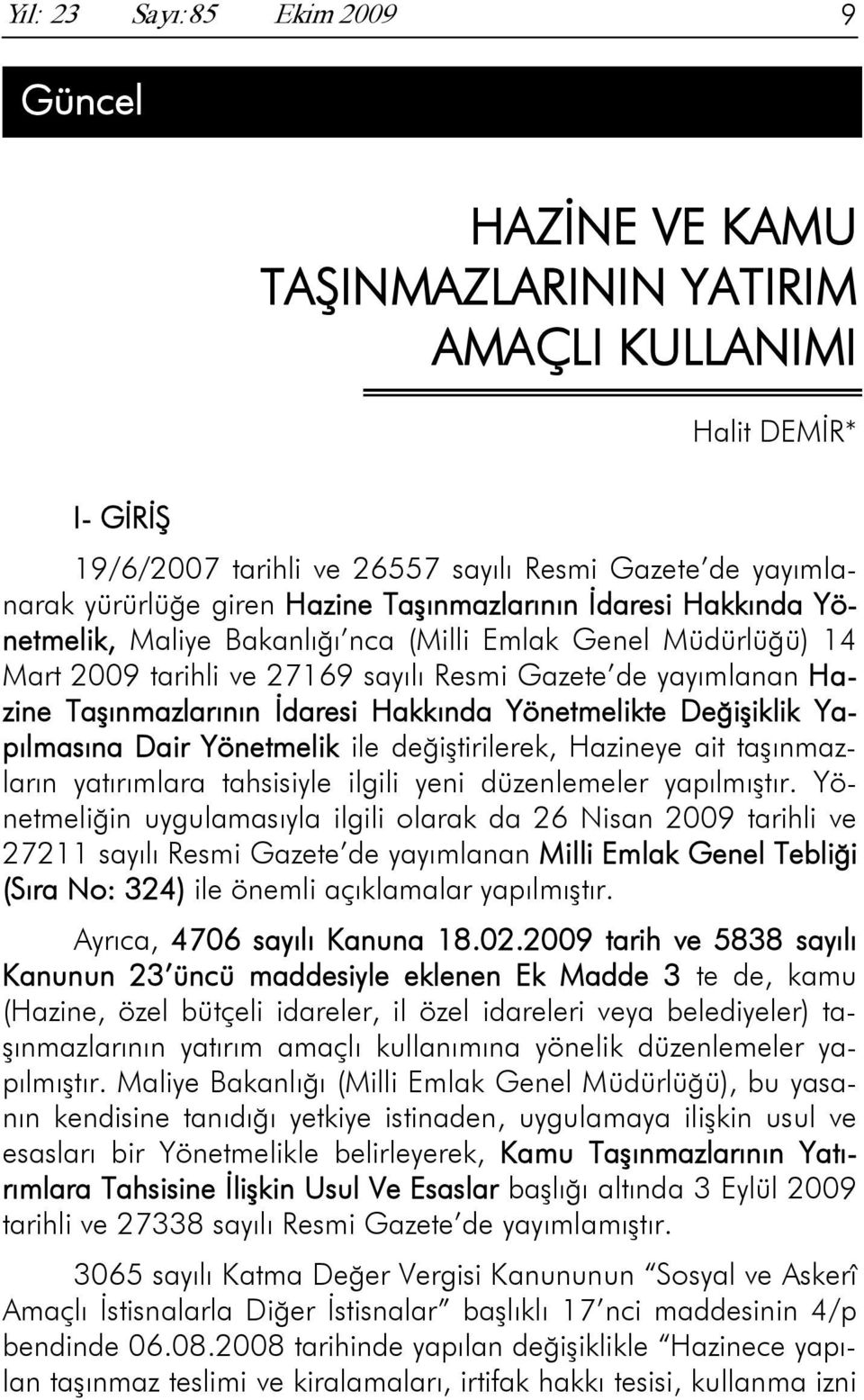 Yönetmelikte Değişiklik Yapılmasına Dair Yönetmelik ile değiştirilerek, Hazineye ait taşınmazların yatırımlara tahsisiyle ilgili yeni düzenlemeler yapılmıştır.