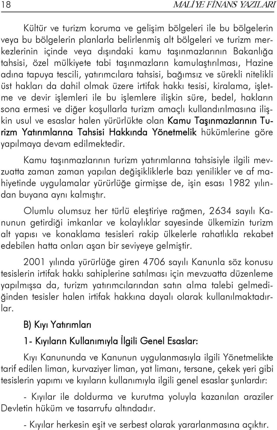 üzere irtifak hakkı tesisi, kiralama, işletme ve devir işlemleri ile bu işlemlere ilişkin süre, bedel, hakların sona ermesi ve diğer koşullarla turizm amaçlı kullandırılmasına ilişkin usul ve esaslar