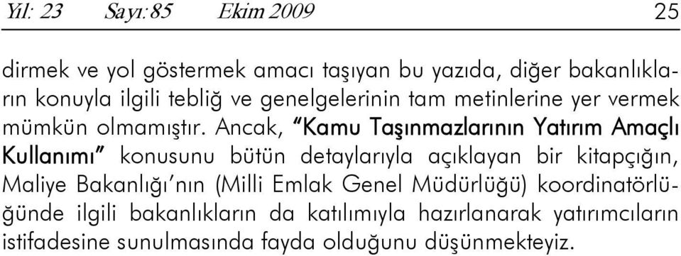 Ancak, Kamu Taşınmazlarının Yatırım Amaçlı Kullanımı konusunu bütün detaylarıyla açıklayan bir kitapçığın, Maliye