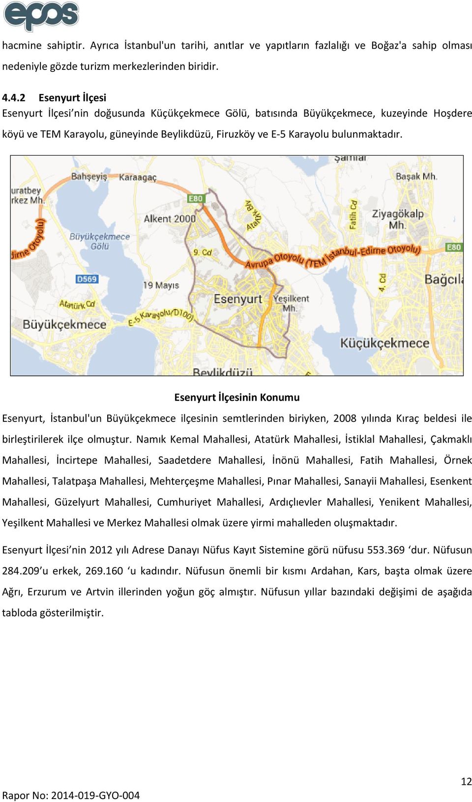 Esenyurt İlçesinin Konumu Esenyurt, İstanbul'un Büyükçekmece ilçesinin semtlerinden biriyken, 2008 yılında Kıraç beldesi ile birleştirilerek ilçe olmuştur.