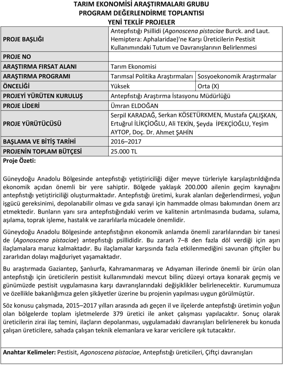 Orta (X) PROJEYİ YÜRÜTEN KURULUŞ Antepfıstığı Araştırma İstasyonu Müdürlüğü Ümran ELDOĞAN Serpil KARADAĞ, Serkan KÖSETÜRKMEN, Mustafa ÇALIŞKAN, PROJE YÜRÜTÜCÜSÜ Ertuğrul İLİKÇİOĞLU, Ali TEKİN, Şeyda