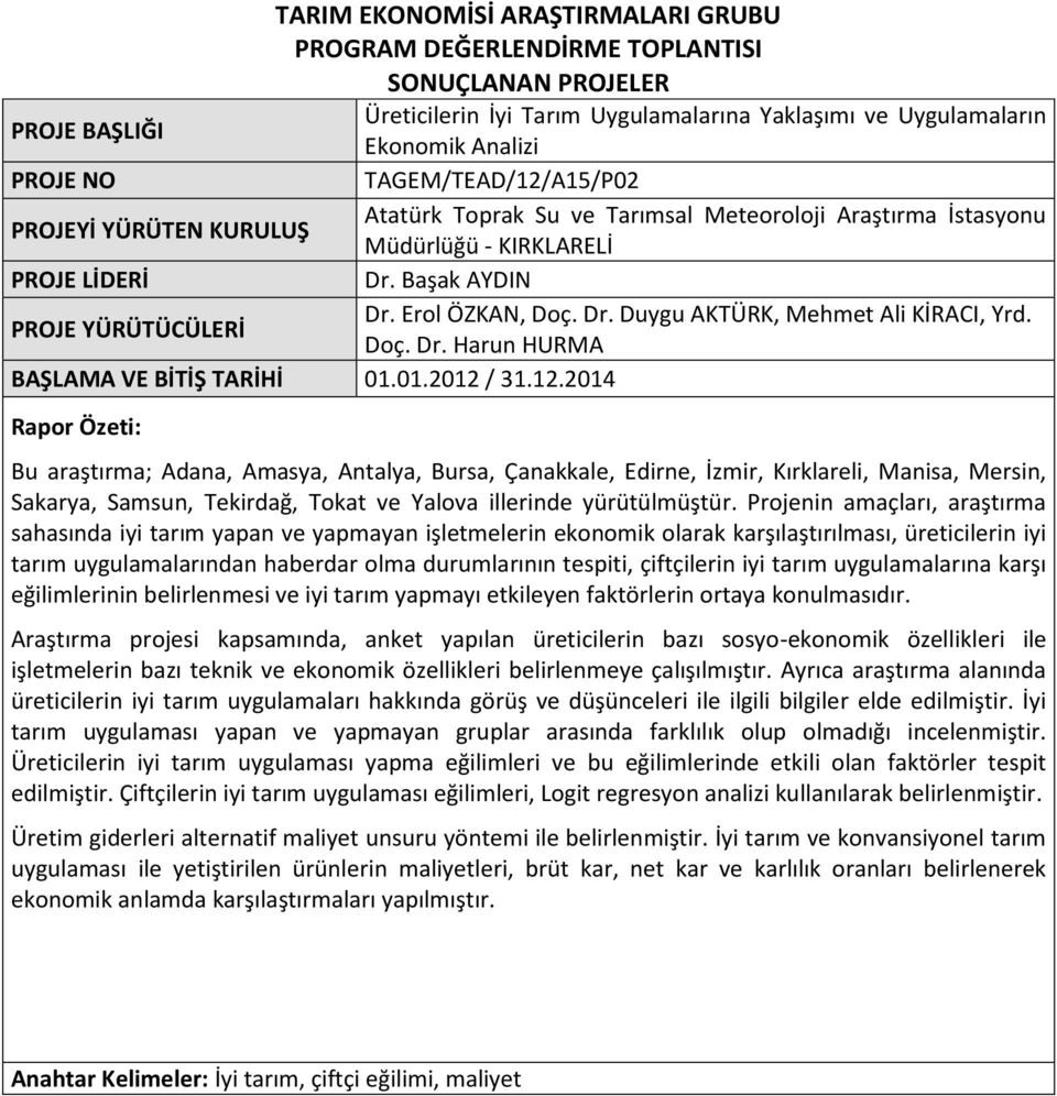 01.2012 / 31.12.2014 Rapor Özeti: Bu araştırma; Adana, Amasya, Antalya, Bursa, Çanakkale, Edirne, İzmir, Kırklareli, Manisa, Mersin, Sakarya, Samsun, Tekirdağ, Tokat ve Yalova illerinde yürütülmüştür.