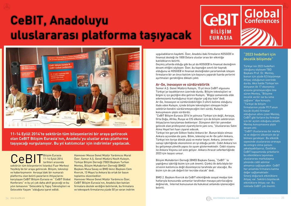 Bilişim, teknoloji ve haberleşmenin Avrasya daki bir numaralı platformu olan belirli pazarların ihtiyaçlarını karşılayan CeBIT Bilişim Eurasia ve CeBIT Global Konferans ın bu yıl çok daha aktif